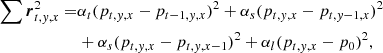 $$ \begin{aligned} \sum \boldsymbol{r}_{t,y,x}^2 =&\alpha _t(p_{t,y,x} - p_{t-1,y,x})^2 + \alpha _s(p_{t,y,x} - p_{t,y-1,x})^2\nonumber \\&+ \alpha _s(p_{t,y,x} - p_{t,y,x-1})^2 + \alpha _l(p_{t,y,x}-p_0)^2, \end{aligned} $$