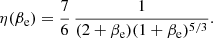 $$ \begin{aligned} \eta (\beta _{\rm e}) = {7\over 6}\, {1\over (2+\beta _{\rm e}) (1+\beta _{\rm e})^{5/3} } .\end{aligned} $$