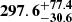 $ \mathbf{{297.6}_{-30.6}^{+ 77.4}} $