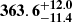 $ \mathbf{{363.6}_{-11.4}^{+ 12.0}} $