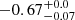 $ {-0.67}_{-0.07}^{+ 0.0} $