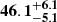$ \mathbf{{46.1}_{-5.1}^{+ 6.1}} $