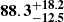 $ \mathbf{{88.3}_{-12.5}^{+ 18.2}} $