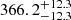 $ {366.2}_{-12.3}^{+ 12.3} $