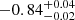 $ {-0.84}_{-0.02}^{+ 0.04} $