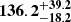 $ \mathbf{{136.2}_{-18.2}^{+39.2}} $