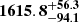 $ \mathbf{{1615.8}_{-94.1}^{+56.3}} $
