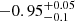 $ {-0.95}_{-0.1}^{+ 0.05} $