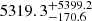 $ {5319.3}_{-170.6}^{+ 5399.2} $