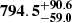 $ \mathbf{{794.5}_{-59.0}^{+ 90.6}} $