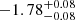 $ {-1.78}_{-0.08}^{+ 0.08} $