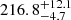 $ {216.8}_{-4.7}^{+ 12.1} $