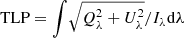 $ \mathrm{TLP}={\int }\sqrt{{Q}_{\lambda }^{2}+{U}_{\lambda }^{2}}/{I}_{\lambda } \mathrm{d}\lambda $