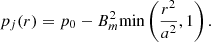 $$ \begin{aligned} p_j(r) = p_0 - B_m^2 \mathrm{min} \left(\frac{r^2}{a^2}, 1 \right) . \end{aligned} $$