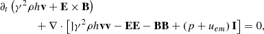 $$ \begin{aligned}&\partial _t \left( \gamma ^2 \rho h \mathbf v + \mathbf E \times \mathbf B \right) \nonumber \\&\qquad \qquad + \nabla \cdot \left[] \gamma ^2 \rho h \mathbf v \mathbf v - \mathbf E \mathbf E - \mathbf B \mathbf B + \left( p + u_{em}\right) \mathbf I \right] = 0 , \end{aligned} $$