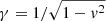 $ \gamma = 1/ \sqrt{1-v^2} $