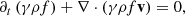 $$ \begin{aligned} \partial _t \left( \gamma \rho f \right) + \nabla \cdot \left( \gamma \rho f \mathbf v \right) = 0 , \end{aligned} $$