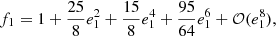 $$ \begin{aligned}&f_1=1+\frac{25}{8}e_1^2+\frac{15}{8}e_1^4 +\frac{95}{64}e_1^6+\mathcal{O} (e_1^8), \end{aligned} $$