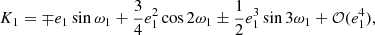 $$ \begin{aligned}&K_1=\mp e_1\sin \omega _1+\frac{3}{4}e_1^2\cos 2\omega _1\pm \frac{1}{2}e_1^3\sin 3\omega _1+\mathcal{O} (e_1^4), \end{aligned} $$