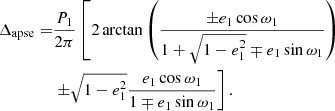 $$ \begin{aligned} \Delta _{\rm apse}=&\frac{P_1}{2\pi } \left[2\arctan \left(\frac{\pm e_1\cos \omega _1}{1+\sqrt{1-e_1^2}\mp e_1\sin \omega _1}\right)\right.\nonumber \\&\left.\pm \sqrt{1-e_1^2}\frac{e_1\cos \omega _1}{1\mp e_1\sin \omega _1}\right]. \end{aligned} $$