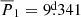 $ \overline{P}_1=9{{\overset{\text{d}}{.}}}341 $