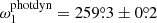 $ \omega^{\mathrm{photdyn}}_1=259{{\overset{\circ}{.}}}3\pm0{{\overset{\circ}{.}}}2 $