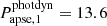 $ P_{\mathrm{apse,1}}^{\mathrm{photdyn}}=13.6 $