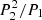 $ P_2^2/P_1 $
