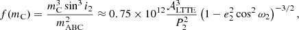 $$ \begin{aligned} f(m_{\rm C})=\frac{m_{\rm C}^3\sin ^3i_2}{m_{\rm ABC}^2}\approx 0.75\times 10^{12}\frac{\mathcal{A} _{\rm LTTE}^3}{P_2^2}\left(1-e_2^2\cos ^2\omega _2\right)^{-3/2}, \end{aligned} $$