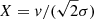 $ X=v/(\sqrt{2} \sigma) $