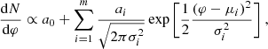 $$ \begin{aligned} \frac{\mathrm{d}N}{\mathrm{d}\varphi } \propto a_0 + \sum _{i=1}^{m} \frac{a_i}{\sqrt{2 \pi \sigma _i^2}} \exp \bigg [ {\frac{1}{2} \frac{(\varphi - \mu _i)^2}{\sigma _i^2}} \bigg ] \ , \end{aligned} $$
