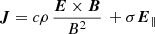 $$ \begin{aligned} \boldsymbol{J} = c\rho \,\frac{\boldsymbol{E} \times \boldsymbol{B}}{B^2}\,+\sigma {\boldsymbol{E}}_\parallel \end{aligned} $$