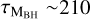 ${\tau _{{{\rm{M}}_{{\rm{BH}}}}}} \sim 210$