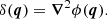 $$ \begin{aligned} \delta (\boldsymbol{q}) = \boldsymbol{\nabla }^2 \phi (\boldsymbol{q}). \end{aligned} $$