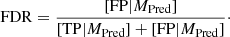 $$ \begin{aligned} \mathrm{FDR} = \frac{\left[\mathrm{FP} |M_{\rm Pred}\right]}{\left[\mathrm{TP} |M_{\rm Pred}\right] + \left[\mathrm{FP} |M_{\rm Pred}\right]}\cdot \end{aligned} $$