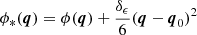 $$ \begin{aligned} \phi _*(\boldsymbol{q})&= \phi (\boldsymbol{q}) + \frac{\delta _\epsilon }{6} (\boldsymbol{q} - \boldsymbol{q}_0)^{2} \end{aligned} $$