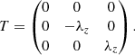 $$ \begin{aligned}&T = \begin{pmatrix} 0&0&0 \\ 0&- \lambda _z&0 \\ 0&0&\lambda _z \\ \end{pmatrix}. \end{aligned} $$
