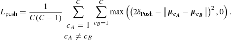 $$ \begin{aligned} L_{\mathrm{push}}=\frac{1}{C(C-1)} \sum _{\begin{matrix} c_A=1\\ c_A \ne c_B \end{matrix}}^C \sum _{c_B=1}^C \max \left( \left(2 \delta _{\mathrm{Push}}-\left\Vert\boldsymbol{\mu _{c_A}}-\boldsymbol{\mu _{c_B}}\right\Vert \right)^2, 0\right). \end{aligned} $$