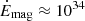 $ \dot{E}_{\mathrm{mag}} \approx 10^{34} $