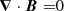 $$ \begin{aligned} \boldsymbol{\nabla }\cdot \boldsymbol{B} =&0 \end{aligned} $$