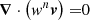 $$ \begin{aligned} \boldsymbol{\nabla } \cdot \left(w^n \boldsymbol{v} \right) =&0 \end{aligned} $$
