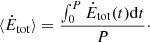 $$ \begin{aligned} \langle \dot{E}_{\rm tot}\rangle = \frac{\int _0^P \dot{E}_{\rm tot}(t) \mathrm{d}t}{P}\cdot \end{aligned} $$