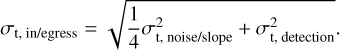$\[\sigma_{\text{t, in/egress}} =\sqrt{\frac{1}{4}\sigma^2_{\text{t, noise/slope}}+\sigma^2_{\text{t, detection}}.}\]$