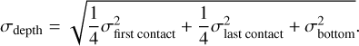 $\[\sigma_{\text{depth}}=\sqrt{\frac{1}{4}\sigma^2_{\text{first contact}}\frac{1}{4}\sigma^2_{\text{last contact}}+\sigma^2_{\text{bottom}}.}\]$