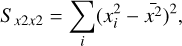 $\[S_{x2x2}=\sum\limits_i(x_i^2 -{\bar x}^2)^2,\]$