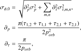 $\[\begin{aligned}\sigma_{\phi, 0} & =\sqrt{\partial_p^2 \sigma_p^2+\sum_{m, n} \partial_\tau^2 \sigma_{\tau, m, n}^2}, \\\partial_p & =\frac{\pi\left(\tau_{1,2}+\tau_{1,1}+\tau_{2,1}+\tau_{2,1}\right)}{2 p_{\text {orb }}^2}, \\\partial_\tau & =\frac{\pi}{2 p_{\text {orb }}},\end{aligned}\]$