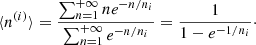 $$ \begin{aligned} \langle n^{(i)} \rangle = \frac{\sum _{n=1}^{+\infty } n e^{-n/n_i}}{\sum _{n=1}^{+\infty } e^{-n/n_i}} = \frac{1}{1-e^{-1/n_i}}\cdot \end{aligned} $$