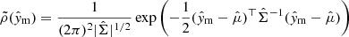 $$ \begin{aligned} \tilde{\rho }(\hat{{ y}}_{\rm m}) = \frac{1}{(2\pi )^2 |\hat{\Sigma }|^{1/2}} \exp \left(-\frac{1}{2} (\hat{{ y}}_{\rm m} - \hat{\mu })^{\top } \hat{\Sigma }^{-1} (\hat{{ y}}_{\rm m} - \hat{\mu }) \right) \end{aligned} $$