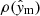 $ \rho(\hat{\mathit{y}}_{\mathrm{m}}) $