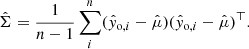 $$ \begin{aligned}&\hat{\Sigma } = \frac{1}{n-1}\sum _i^{n} (\hat{{ y}}_{\mathrm{o}, i} - \hat{\mu })(\hat{{ y}}_{\mathrm{o}, i} - \hat{\mu })^{\top }. \end{aligned} $$